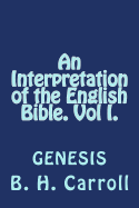 An Interpretation of the English Bible. Vol I. GENESIS - Carroll, B H