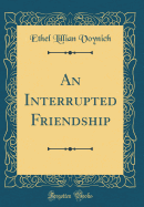 An Interrupted Friendship (Classic Reprint)