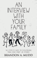 An Interview with Your Family: The Complete Guide to Documenting Your Loved Ones' Life Stories