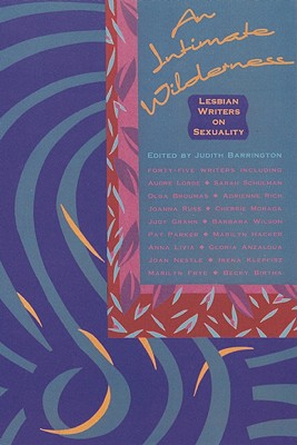 An Intimate Wilderness: Lesbian Writers on Sexuality - Barrington, Judith (Editor)