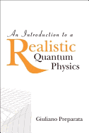 An Intro to a Realistic Quantum Physics