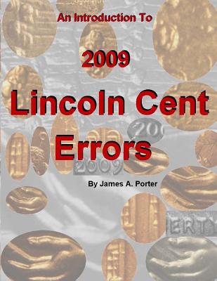 An Introduction to 2009 Lincoln Cent Errors - Porter, James a