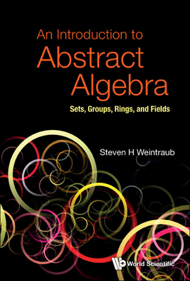 An Introduction to Abstract Algebra - Steven H Weintraub