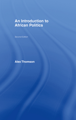 An Introduction to African Politics - Thomson, Alex