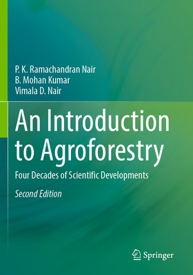 An Introduction to Agroforestry: Four Decades of Scientific Developments - Nair, P. K. Ramachandran, and Kumar, B. Mohan, and Nair, Vimala D.