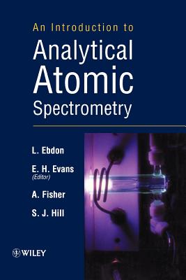 An Introduction to Analytical Atomic Spectrometry - Ebdon, L, and Fisher, Andy S, and Hill, S J