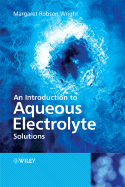 An Introduction to Aqueous Electrolyte Solutions - Wright, Margaret Robson