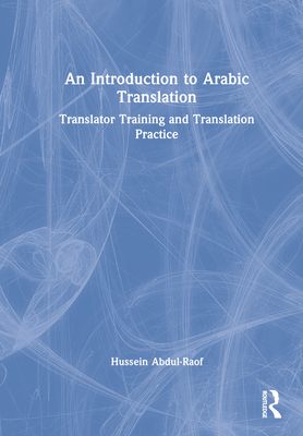 An Introduction to Arabic Translation: Translator Training and Translation Practice - Abdul-Raof, Hussein