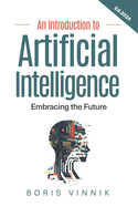 An Introduction to Artificial Intelligence: Embracing the Future