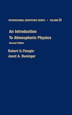 An Introduction to Atmospheric Physics: Volume 25 - Fleagle, Robert G, and Businger, Joost A