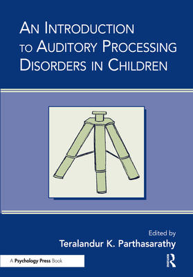 An Introduction to Auditory Processing Disorders in Children - Parthasarathy, Teralandur K (Editor)