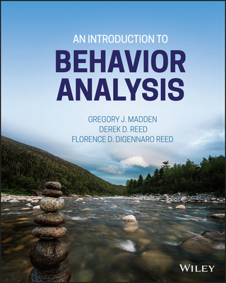 An Introduction to Behavior Analysis - Madden, Gregory J, and Reed, Derek D, and Digennaro Reed, Florence D