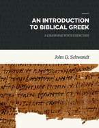 An Introduction to Biblical Greek: A Grammar with Exercises