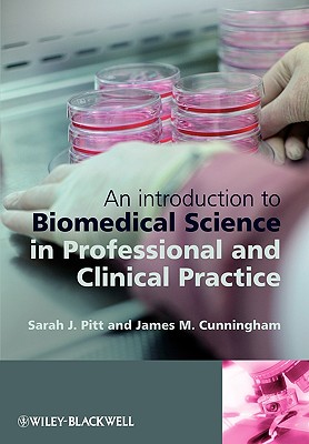 An Introduction to Biomedical Science in Professional and Clinical Practice - Pitt, Sarah J, and Cunningham, Jim