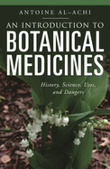 An Introduction to Botanical Medicines: History, Science, Uses, and Dangers