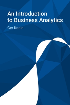 An Introduction to Business Analytics - Koole, Ger