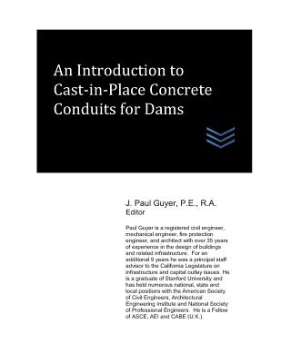 An Introduction to Cast-in-Place Concrete Conduits for Dams - Guyer, J Paul