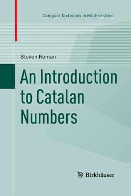 An Introduction to Catalan Numbers - Roman, Steven, PH.D.