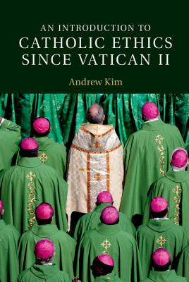 An Introduction to Catholic Ethics Since Vatican II - Kim, Andrew