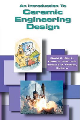 An Introduction to Ceramic Engineering Design - Clark, David E (Editor), and Folz, Diane C (Editor), and McGee, Thomas D (Editor)