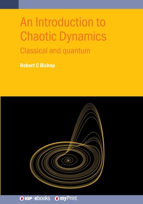 An Introduction to Chaotic Dynamics: Classical and quantum - Bishop, Robert C