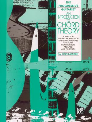 An Introduction to Chord Theory: A Practical, Step by Step Approach to the Fundamentals of Chord Construction, Analysis, and Function - Latarski, Don