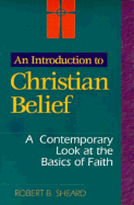 An Introduction to Christian Belief: A Contemporary Look at the Basics of Faith - Sheard, Robert