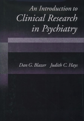 An Introduction to Clinical Research in Psychiatry - Blazer, Dan G, II, and Hays, Judith C