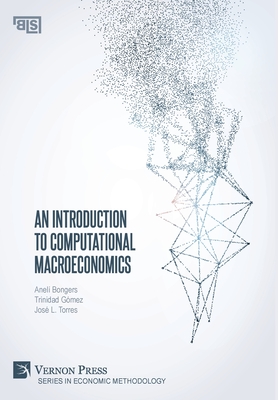 An Introduction to Computational Macroeconomics - Bongers, Anel, and Gmez, Trinidad, and Torres Chacon, Jos Luis