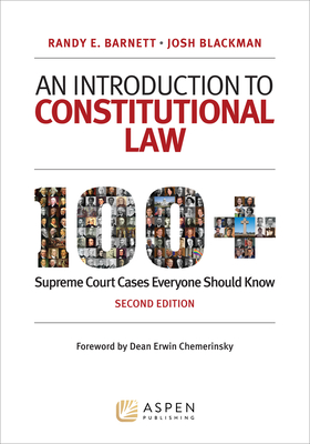 An Introduction to Constitutional Law: 100 Supreme Court Cases Everyone Should Know - Barnett, Randy E, and Blackman, Josh