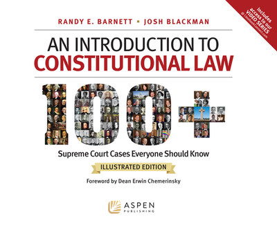 An Introduction to Constitutional Law: 100 Supreme Court Cases, Illustrated Edition - Barnett, Randy E, and Blackman, Josh