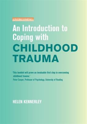 An Introduction to Coping with Childhood Trauma - Kennerley, Helen