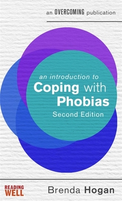 An Introduction to Coping with Phobias, 2nd Edition - Hogan, Brenda