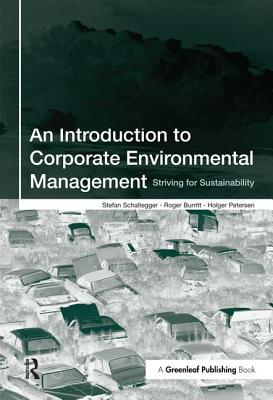 An Introduction to Corporate Environmental Management: Striving for Sustainability - Schaltegger, Stefan, and Burritt, Roger, and Petersen, Holger
