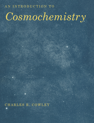 An Introduction to Cosmochemistry - Cowley, Charles R