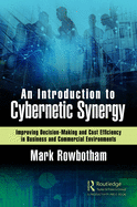 An Introduction to Cybernetic Synergy: Improving Decision-Making and Cost Efficiency in Business and Commercial Environments