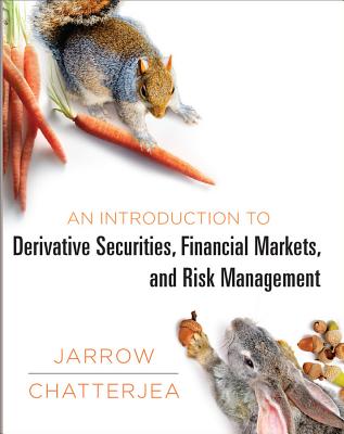 An Introduction to Derivative Securities, Financial Markets, and Risk Management - Jarrow, Robert A, and Chatterjea, Arkadev