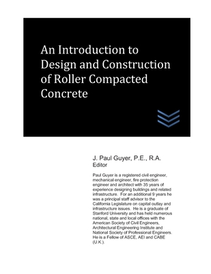 An Introduction to Design and Construction of Roller Compacted Concrete - Guyer, J Paul