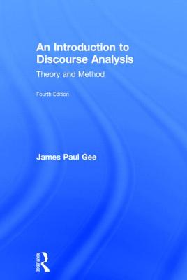 An Introduction to Discourse Analysis: Theory and Method - Gee, James Paul