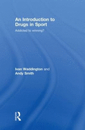 An Introduction to Drugs in Sport: Addicted to Winning?
