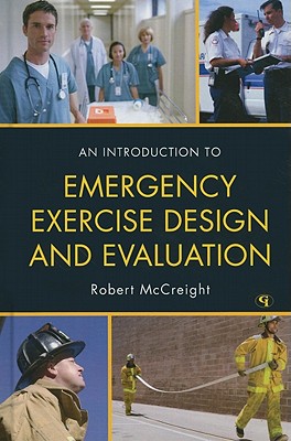 An Introduction to Emergency Exercise Design and Evaluation - McCreight, Robert