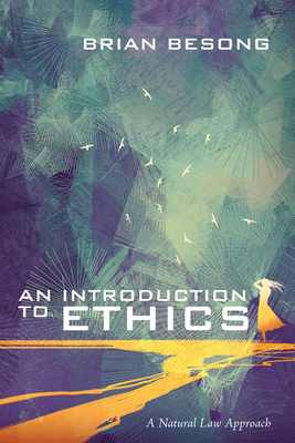 An Introduction to Ethics: A Natural Law Approach - Besong, Brian