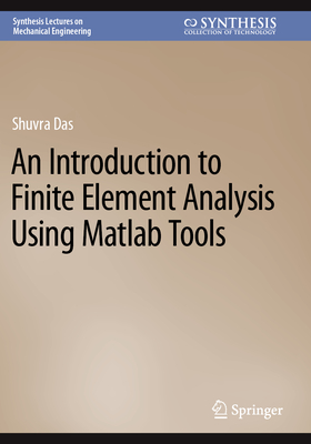 An Introduction to Finite Element Analysis Using Matlab Tools - Das, Shuvra