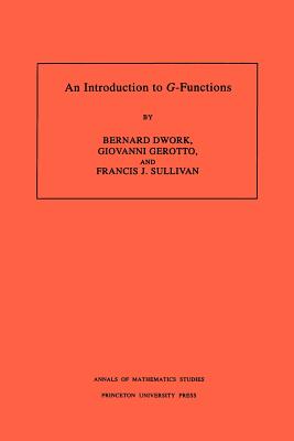 An Introduction to G-Functions. (Am-133), Volume 133 - Dwork, Bernard, and Gerotto, Giovanni, and Sullivan, Francis J