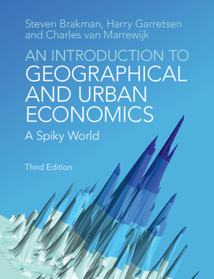 An Introduction to Geographical and Urban Economics - Brakman, Steven, and Garretsen, Harry, and Van Marrewijk, Charles