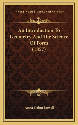 An Introduction to Geometry and the Science of Form (1857) - Lowell, Anna Cabot