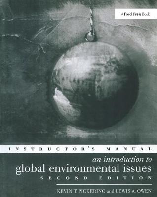 An Introduction to Global Environmental Issues Instructors Manual - Owen, Lewis A., and Pickering, Professor Kevin T, and Pickering, Kevin T.