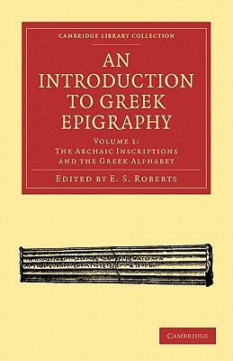 An Introduction to Greek Epigraphy - Roberts, E. S. (Editor)