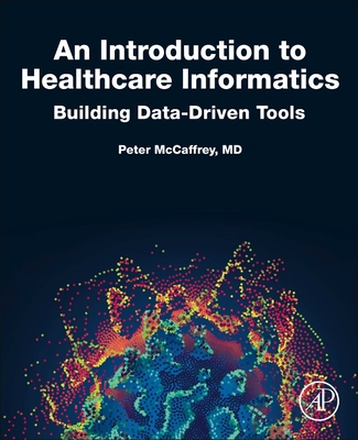 An Introduction to Healthcare Informatics: Building Data-Driven Tools - Mccaffrey, Peter