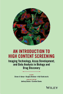 An Introduction to High Content Screening: Imaging Technology, Assay Development, and Data Analysis in Biology and Drug Discovery
